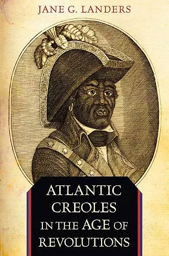 Atlantic Creoles in the Age of Revolutions cover