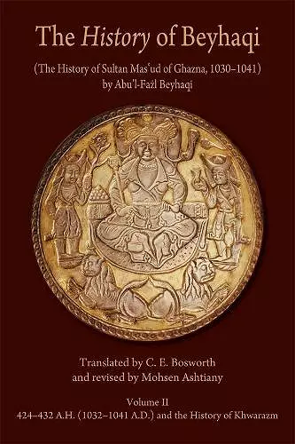 The History of Beyhaqi: The History of Sultan Mas‘ud of Ghazna, 1030–1041 cover