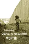 What Is a Palestinian State Worth? cover