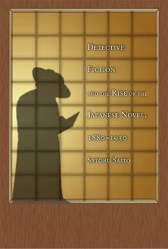 Detective Fiction and the Rise of the Japanese Novel, 1880–1930 cover