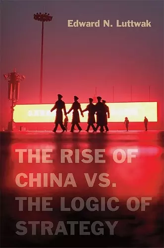 The Rise of China vs. the Logic of Strategy cover