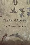 The Axial Age and Its Consequences cover