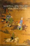 Martial Spectacles of the Ming Court cover