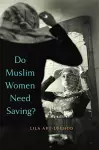 Do Muslim Women Need Saving? cover