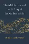 The Middle East and the Making of the Modern World cover