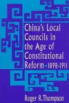 China’s Local Councils in the Age of Constitutional Reform, 1898–1911 cover