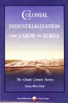 Colonial Industrialization and Labor in Korea cover