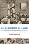 Niccolò di Lorenzo della Magna and the Social World of Florentine Printing, ca. 1470–1493 cover