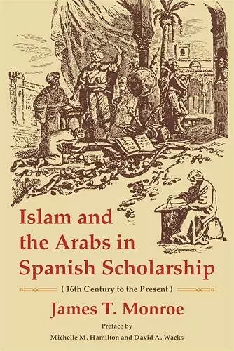 Islam and the Arabs in Spanish Scholarship (16th Century to the Present) cover