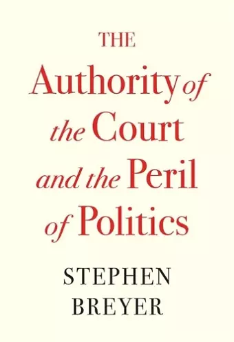 The Authority of the Court and the Peril of Politics cover