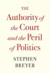 The Authority of the Court and the Peril of Politics cover