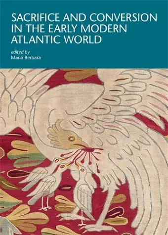 Sacrifice and Conversion in the Early Modern Atlantic World cover