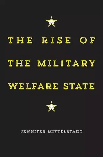 The Rise of the Military Welfare State cover