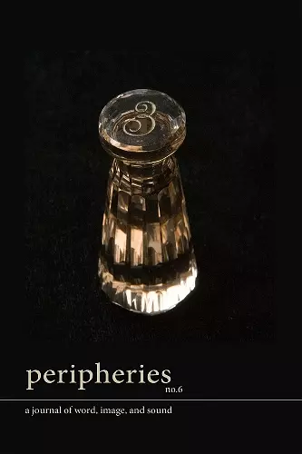 Peripheries: A Journal of Word, Image, and Sound, No. 6 cover