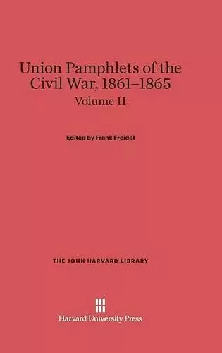 Union Pamphlets of the Civil War, 1861-1865, Volume II, The John Harvard Library cover