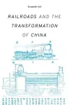 Railroads and the Transformation of China cover