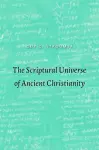 The Scriptural Universe of Ancient Christianity cover