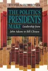 The Politics Presidents Make cover