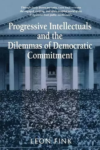 Progressive Intellectuals and the Dilemmas of Democratic Commitment cover