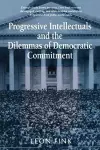 Progressive Intellectuals and the Dilemmas of Democratic Commitment cover