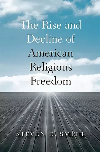 The Rise and Decline of American Religious Freedom cover