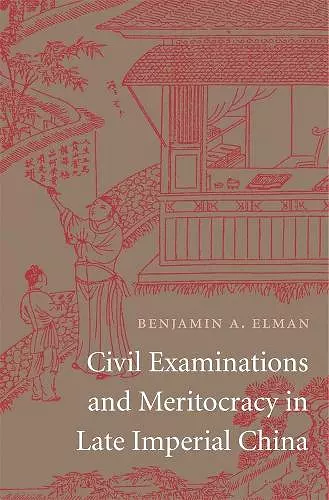 Civil Examinations and Meritocracy in Late Imperial China cover