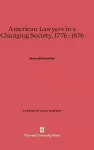 American Lawyers in a Changing Society, 1776-1876 cover