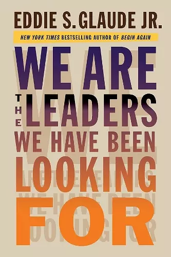 We Are the Leaders We Have Been Looking For cover