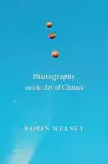 Photography and the Art of Chance cover