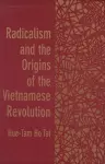 Radicalism and the Origins of the Vietnamese Revolution cover