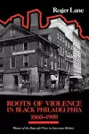 Roots of Violence in Black Philadelphia, 1860–1900 cover