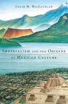 Imperialism and the Origins of Mexican Culture cover