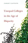 Unequal Colleges in the Age of Disparity cover