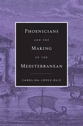 Phoenicians and the Making of the Mediterranean cover