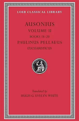 Ausonius, Volume II: Books 18–20. Paulinus Pellaeus: Eucharisticus cover