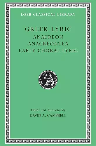 Greek Lyric, Volume II: Anacreon, Anacreontea, Choral Lyric from Olympus to Alcman cover