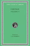 The Passing of Peregrinus. The Runaways. Toxaris or Friendship. The Dance. Lexiphanes. The Eunuch. Astrology. The Mistaken Critic. The Parliament of the Gods. The Tyrannicide. Disowned cover