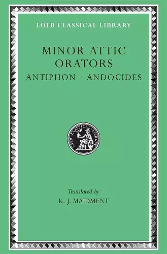 Minor Attic Orators, Volume I: Antiphon. Andocides cover