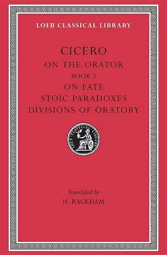 On the Orator: Book 3. On Fate. Stoic Paradoxes. Divisions of Oratory cover