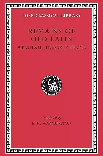 Remains of Old Latin, Volume IV: Archaic Inscriptions cover