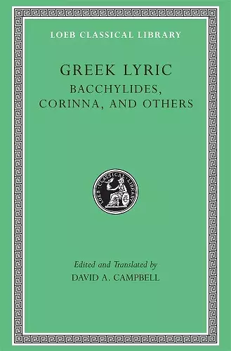 Greek Lyric, Volume IV: Bacchylides, Corinna, and Others cover