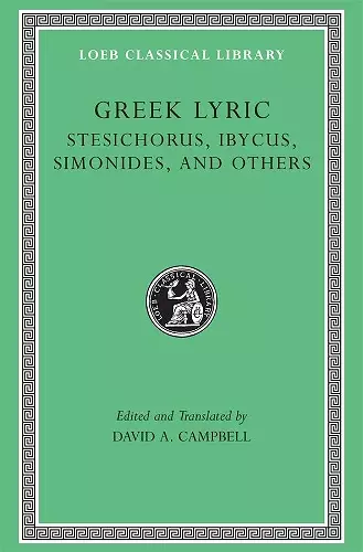 Greek Lyric, Volume III: Stesichorus, Ibycus, Simonides, and Others cover