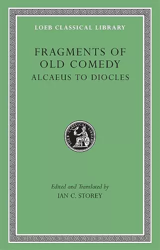 Fragments of Old Comedy, Volume I: Alcaeus to Diocles cover