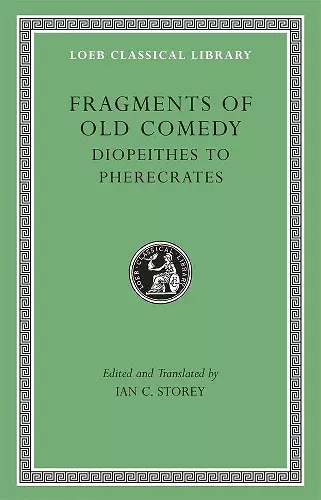 Fragments of Old Comedy, Volume II: Diopeithes to Pherecrates cover