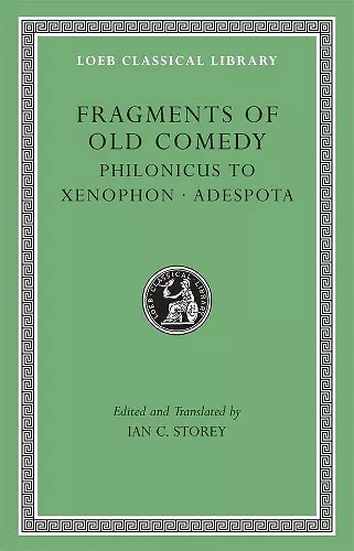 Fragments of Old Comedy, Volume III: Philonicus to Xenophon. Adespota cover