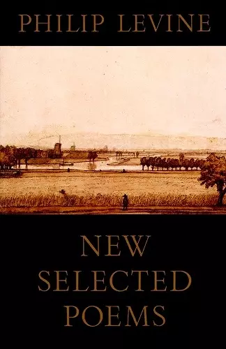 New Selected Poems of Philip Levine cover