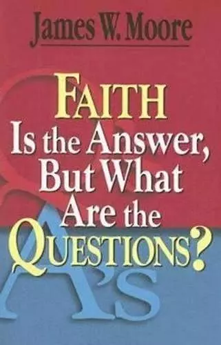 Faith is the Answer But What are the Questions? cover