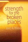 Strength for the Broken Places cover