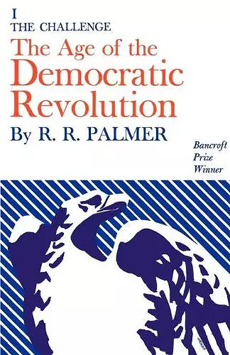 Age of the Democratic Revolution: A Political History of Europe and America, 1760-1800, Volume 1 cover