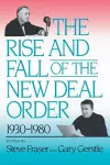 The Rise and Fall of the New Deal Order, 1930-1980 cover